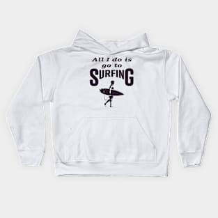 All i do is go to Surfing, Funny Kids Hoodie